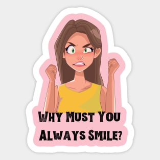 Why Must You Always Smile? Sticker